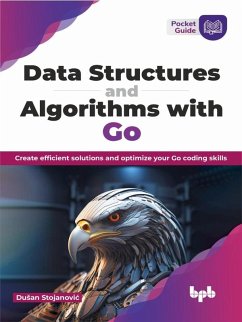 Data Structures and Algorithms with Go: Create efficient solutions and optimize your Go coding skills (eBook, ePUB) - Stojanovic, Dusan