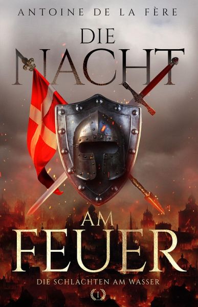 Die Nacht am Feuer 1 - Die Schlachten am Wasser (eBook, ePUB) Die Nacht am Feuer 1 - Die Schlachten am Wasser (eBook, ePUB)