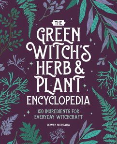 The Green Witch's Herb and Plant Encyclopedia (eBook, ePUB) - Morgana, Rowan