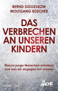 Das Verbrechen an unseren Kindern (eBook, ePUB) - Siggelkow, Bernd; Büscher, Wolfgang