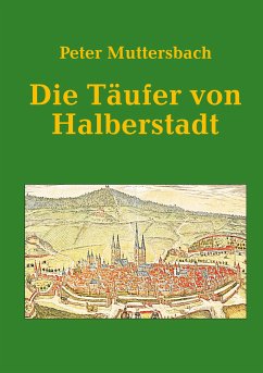 Die Täufer von Halberstadt (eBook, ePUB) - Muttersbach, Peter