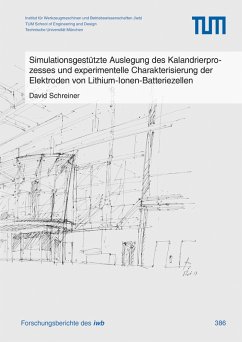 Simulationsgestützte Auslegung des Kalandrierprozesses und experimentelle Charakterisierung der Elektroden von Lithium-Ionen-Batteriezellen (eBook, PDF) - Schreiner, David