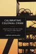 Calibrating Colonial Crime (eBook, ePUB) - Bild 1