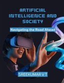 Artificial Intelligence and Society: Navigating the Road Ahead (eBook, ePUB) Artificial Intelligence and Society: Navigating the Road Ahead (eBook, ePUB)