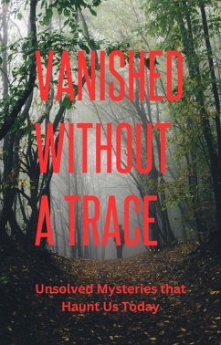 Vanished Without a Trace: Unsolved Mysteries that Haunt Us Today (eBook, ePUB) - Hill, M. A