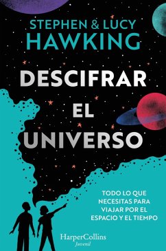 Descifrar el universo (Todo lo que necesitas para viajar por el espacio y el tiempo) (eBook, PDF) - Hawking, Lucy; Hawking Stephen