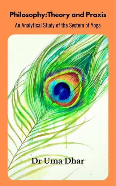 Philosophy: Theory and Praxis (An Analytical Study of the System of Yoga) (eBook, ePUB)