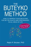 The Buteyko Method: How to Improve Your Breathing for Better Health and Performance in All Areas of Life (eBook, ePUB)