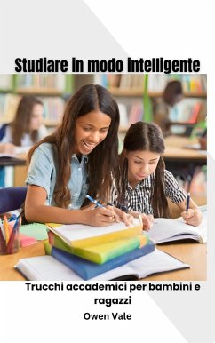 Studiare in modo intelligente: Trucchi accademici per bambini e ragazzi (eBook, ePUB) - Vale, Owen