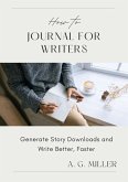 How to Journal for Writers: Generate Story Downloads and Write Better, Faster (eBook, ePUB)