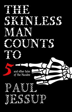 The Skinless Man Counts to Five and Other Tales of the Macabre (eBook, ePUB) - Jessup, Paul