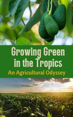 Growing Green in the Tropics : An Agricultural Odyssey (eBook, ePUB) - Kaushalya, Ruchini