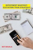 Investment Mastery: Elevating Your Strategy (Investing, #2) (eBook, ePUB) Investment Mastery: Elevating Your Strategy (Investing, #2) (eBook, ePUB)