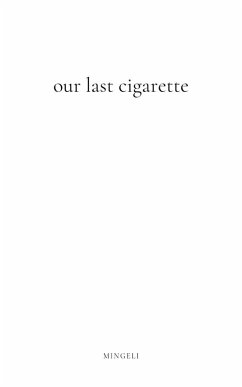 Our Last Cigarette (eBook, ePUB) - Mingeli Our Last Cigarette (eBook, ePUB) - Mingeli