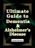 Ultimate Guide to Dementia & Alzheimer's Disease (eBook, ePUB)