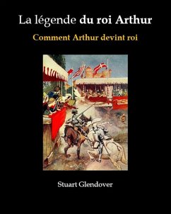 La légende du roi Arthur (eBook, ePUB) - Glendover, Stuart La légende du roi Arthur (eBook, ePUB) - Glendover, Stuart