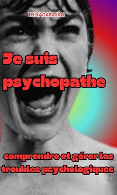 Je suis psychopathe : comprendre et gérer les troubles psychologiques (eBook, ePUB) - Thiyagarajan