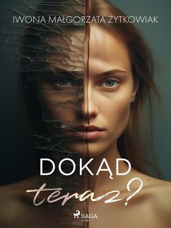 Dokąd teraz? (eBook, ePUB) - Żytkowiak, Iwona Małgorzata