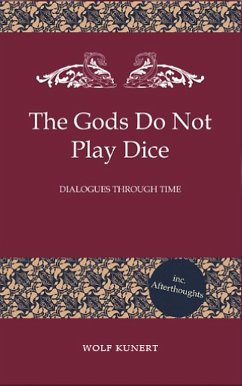 The Gods Do Not Play Dice - Dialogues through Time (eBook, ePUB) - Kunert, Wolf