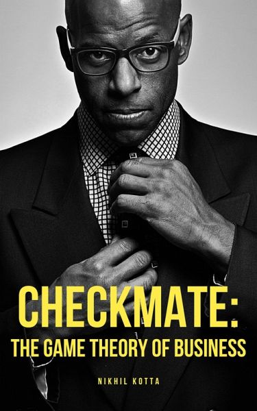 Checkmate: The Game Theory of Business (eBook, ePUB) Checkmate: The Game Theory of Business (eBook, ePUB)