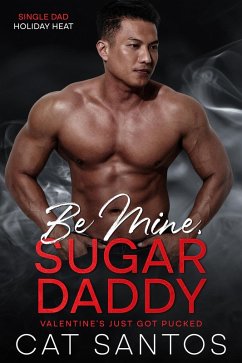 Cover Be Mine, Sugar Daddy: Valentine's Just Got Pucked (Single Dad Holiday Heat, #3) (eBook, ePUB)