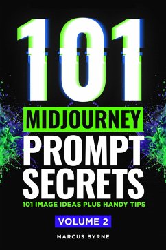 101 Midjourney Prompt Secrets Volume 2 (eBook, ePUB) - Byrne, Marcus