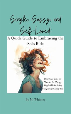 Single, Sassy, and Self-Loved: A Quick Guide to Embracing the Solo Ride (eBook, ePUB) - Whitney, M.
