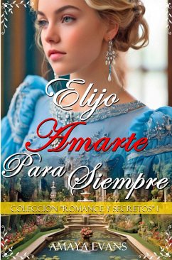 Elijo Amarte Para Siempre (Romance Y Secretos, #1) (eBook, ePUB) - Evans, Amaya