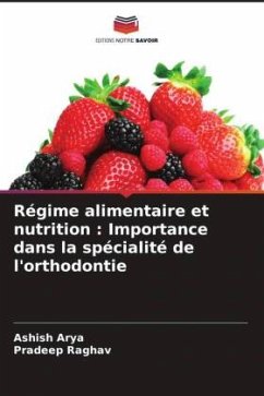 Régime alimentaire et nutrition : Importance dans la spécialité de l'orthodontie - Arya, Ashish;Raghav, Pradeep