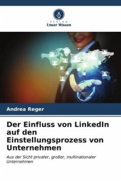 Der Einfluss von LinkedIn auf den Einstellungsprozess von Unternehmen - Reger, Andrea