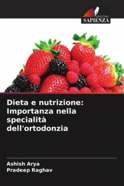 Dieta e nutrizione: Importanza nella specialità dell'ortodonzia - Arya, Ashish;Raghav, Pradeep