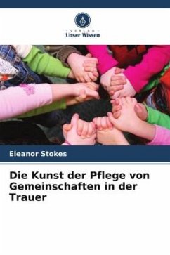 Die Kunst der Pflege von Gemeinschaften in der Trauer - Stokes, Eleanor