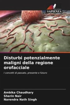 Disturbi potenzialmente maligni della regione orofacciale - Chaudhary, Ambika;Nair, Sherin;Singh, Narendra Nath