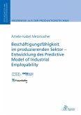 Beschäftigungsfähigkeit im produzierenden Sektor ¿ Entwicklung des Predictive Model of Industrial Employability