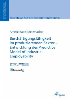 Beschäftigungsfähigkeit im produzierenden Sektor ¿ Entwicklung des Predictive Model of Industrial Employability - Metzmacher, Amelie Isabel