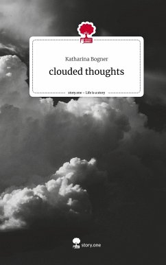 clouded thoughts. Life is a Story - story.one - Bogner, Katharina