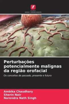 Perturbações potencialmente malignas da região orofacial - Chaudhary, Ambika;Nair, Sherin;Singh, Narendra Nath