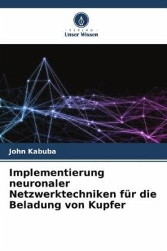 Implementierung neuronaler Netzwerktechniken für die Beladung von Kupfer - Kabuba, John