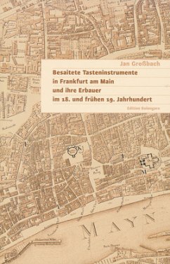 Besaitete Tasteninstrumente in Frankfurt am Main und ihre Erbauer im 18. und frühen 19. Jahrhundert - Großbach, Jan