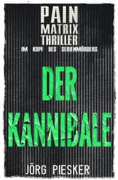 Der Kannibale: Pain Matrix Thriller - im Kopf des Serienmörders - Piesker, Jörg