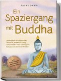 Ein Spaziergang mit Buddha: Die zeitlosen buddhistischen Lehren im modernen Alltag anwenden für mehr Lebensglück, Gelassenheit & inneren Frieden - inkl. Praxisübungen & Ernährung im Buddhismus