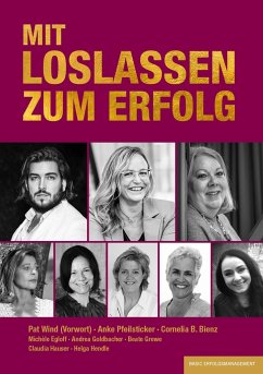 MIT LOSLASSEN ZUM ERFOLG - Bienz, Cornelia B.; Pfeilsticker, Anke; Egloff, Michéle; Goldbacher, Andrea; Grewe, Beate; Hauser, Claudia; Hendle, Helga