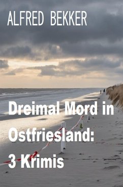 Dreimal Mord in Ostfriesland: 3 Krimis (eBook, ePUB) - Bekker, Alfred