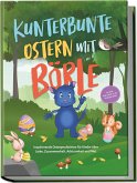 Kunterbunte Ostern mit Börle: Inspirierende Ostergeschichten für Kinder über Liebe, Zusammenhalt, Achtsamkeit und Mut   inkl. gratis Audio-Dateien zu allen Kindergeschichten