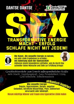 SEX-Transformative Energie-Macht-Erfolg: Schlafe nicht mit jedem! - Geschlechtsverkehr zum Erwerb außergewöhnlicher Kräfte - Dantse, Dantse