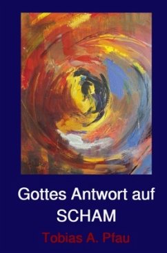 Gottes Antwort auf SCHAM - Pfau, Tobias