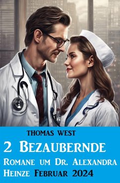 2 Bezaubernde Romane um Dr. Alexandra Heinze Februar 2024 (eBook, ePUB) - West, Thomas