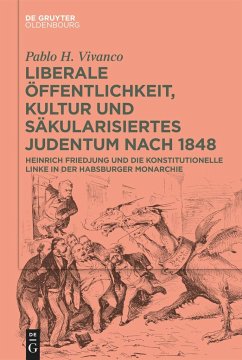 Liberale Öffentlichkeit, Kultur und säkularisiertes Judentum nach 1848 - Vivanco, Pablo H.