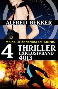 4 Thriller Exklusivband 4013 - Meine Spannendsten Krimis (eBook, ePUB) - Bekker, Alfred