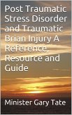 Post Traumatic Stress Disorder and Traumatic Brain Injury A Reference, Resource and Guide (eBook, ePUB)